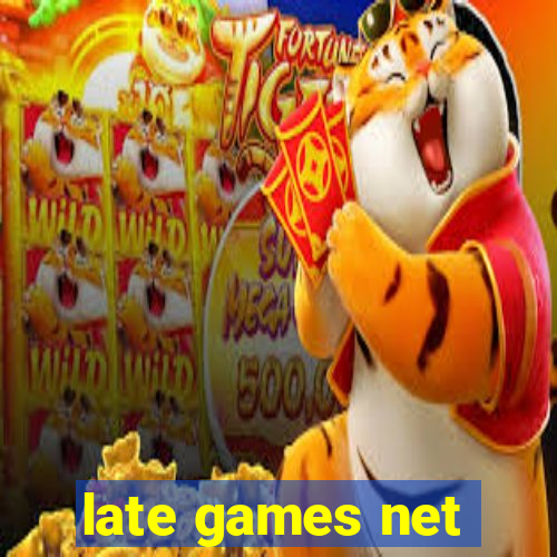 late games net